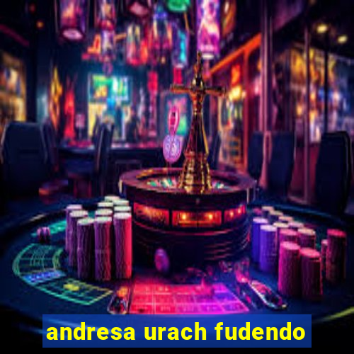 andresa urach fudendo